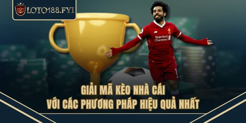 Giải Mã Kèo Nhà Cái Với Các Phương Pháp Hiệu Quả Nhất